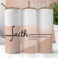 Faith to Move Mountains 20oz tumbler
